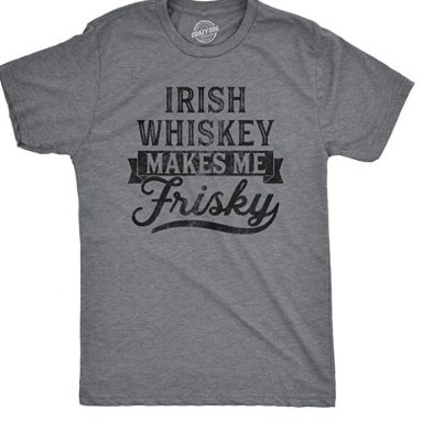 Irish Whiskey Makes Me Frisky T-Shirt