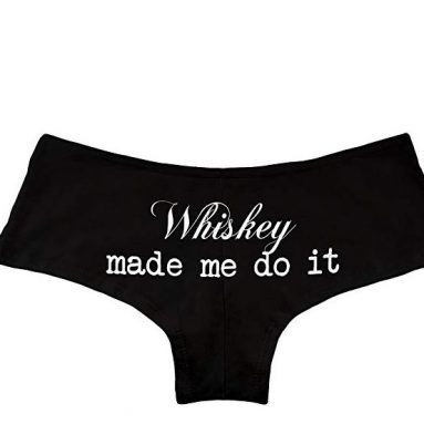 Whiskey Made Me Do It Panties